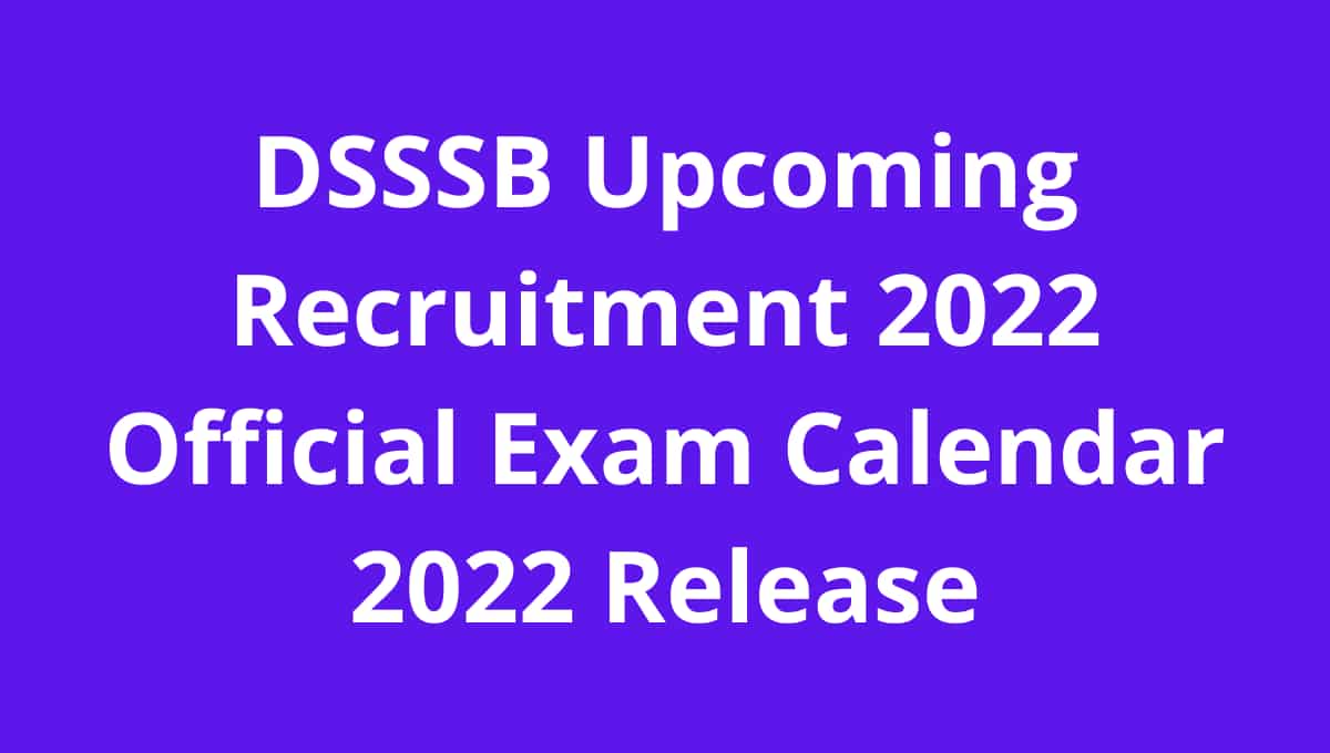 DSSSB Upcoming Recruitment 2022 Official Exam Calendar 2022 Release