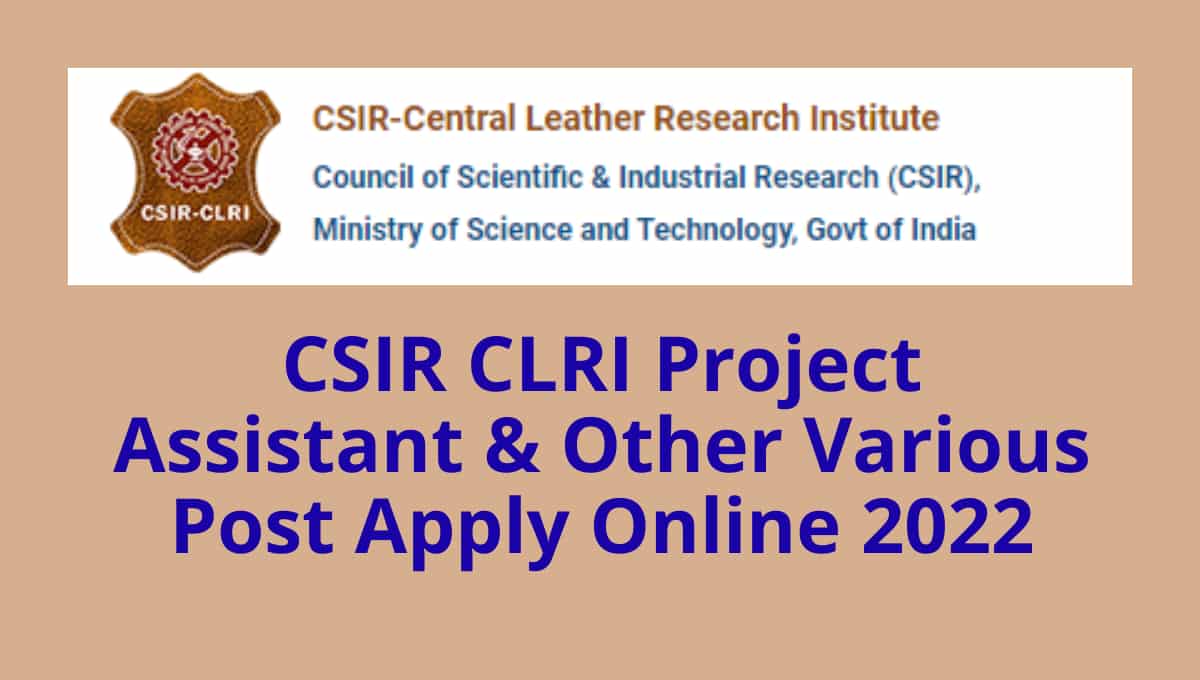CSIR CLRI Project Assistant & Other Various Post Apply Online 2022