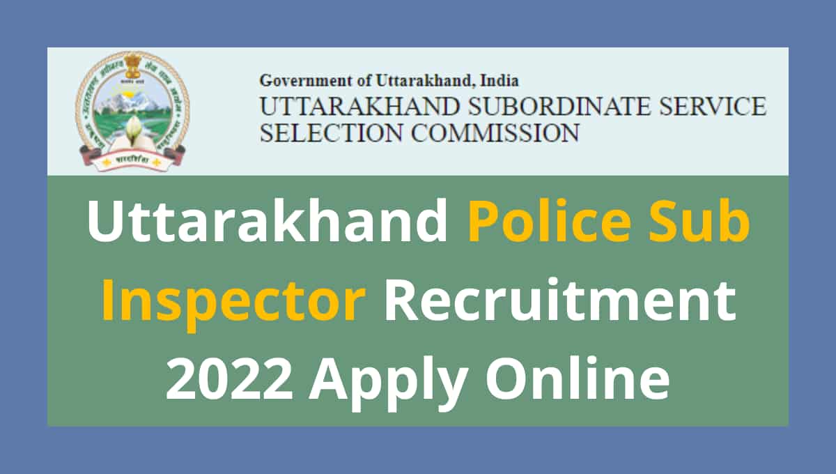 UKSSSC Police SI Recruitment 2022 Apply Online