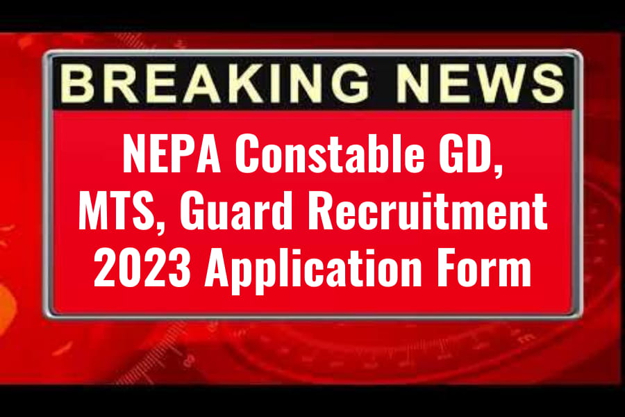 NEPA Recruitment 2022-2023 पुलिस विभाग में कई पदों पर भर्ती, 10वीं पास करें आवेदन